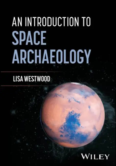 An Introduction to Space Archaeology by Lisa Westwood