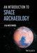 An Introduction to Space Archaeology by Lisa Westwood