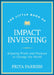 Little Book of Impact Investing: Why Investing with Your Values Is So Rewarding by Priya Parrish