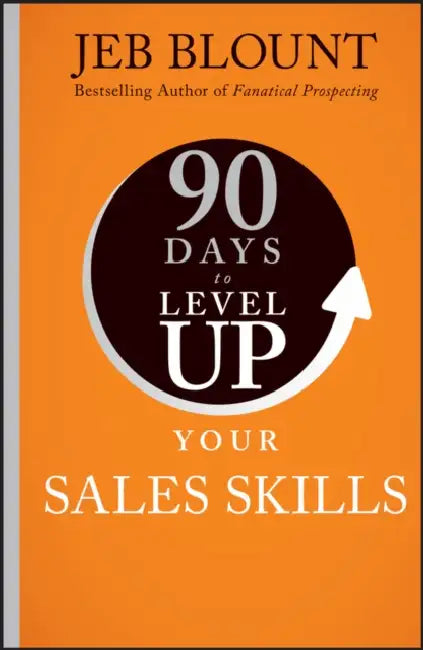90 Days to Level Up Your Sales Skills by Jeb Blount