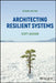 Architecting Resilient Systems by Scott Jackson