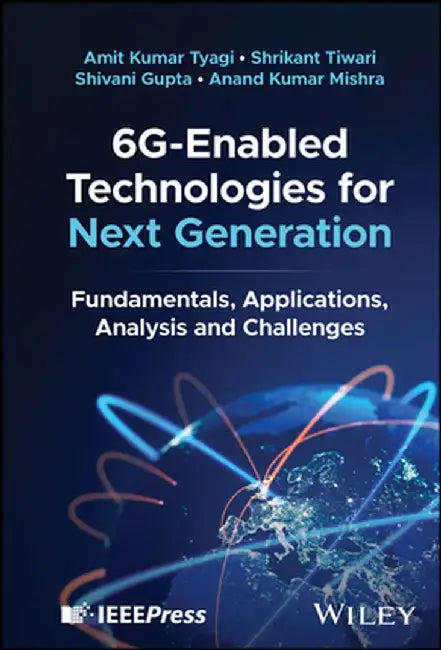 6g-Enabled Technologies for Next Generation: Fundamentals, Applications, Analysis and Challenges by Amit Kumar Tyagi