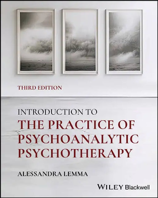 Introduction to the Practice of Psychoanalytic Psychotherapy, 3rd Edition by Alessandra Lemma