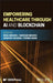 Empowering Healthcare through AI and Blockchain by Renu Mishra