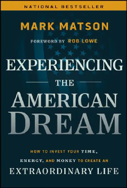 Experiencing the American Dream: Creating the Possibility of an Extraordinary Life by Mark Matson