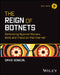 The Reign of Botnets: Defending Against Abuses, Bots and Fraud on the Internet by David Senecal