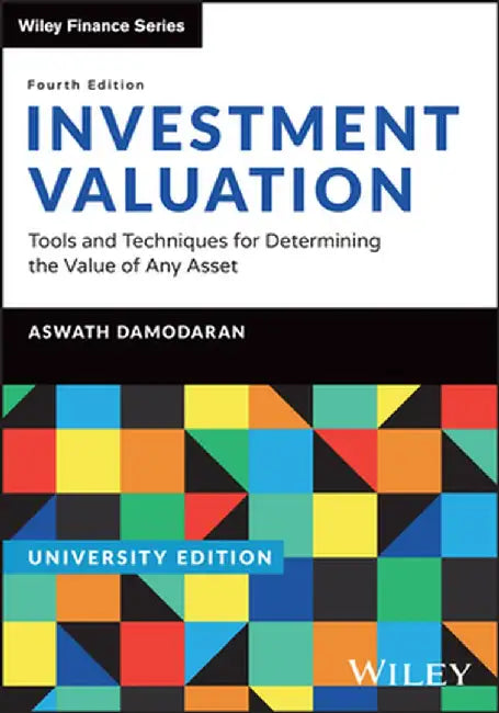 Investment Valuation, University Edition: Tools and Techniques for Determining the Value of Any Asset by Aswath Damodaran