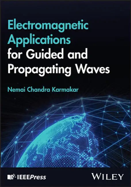 Electromagnetic Applications for Guided and Propagating Waves by Nemai Chandra Karmakar