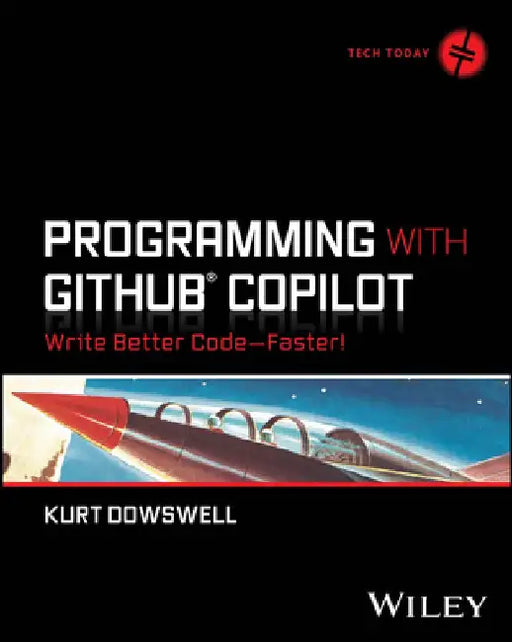Programming with Github Copilot: Write Better Code--Faster! by Kurt Dowswell