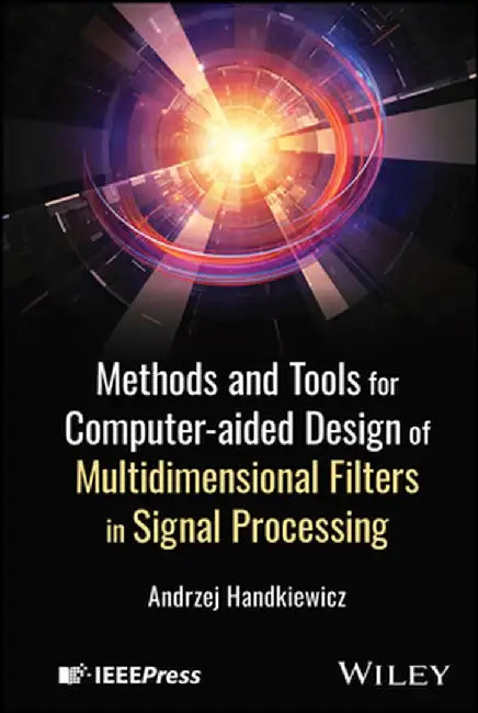 Methods and Tools for Computer-Aided Design of Multidimensional Filters in Signal Processing by Andrzej Handkiewicz