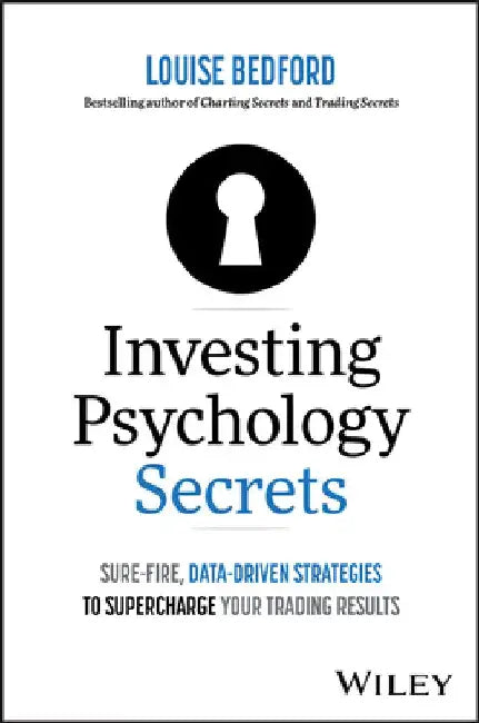 Investing Psychology Secrets: Sure-Fire, Data-Driven Strategies to Supercharge Your Trading Results by Louise Bedford
