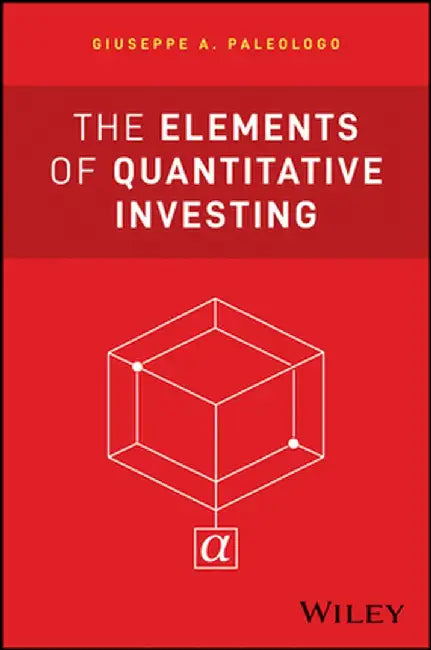 The Elements of Quantitative Investing by Giuseppe A. Paleologo