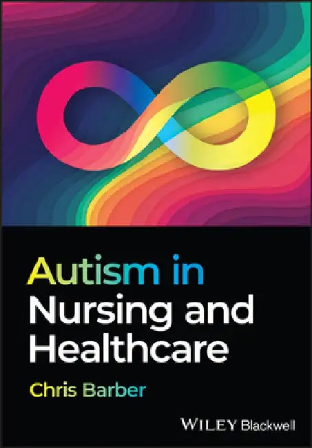 Autism in Nursing and Healthcare by Christopher (Birmingham City University) Barber