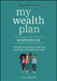 Clever Girl Finance My Wealth Plan Workbook: Your Personalized Plan to Ditch Debt, Save Money and Build Real Wealth by Bola Sokunbi