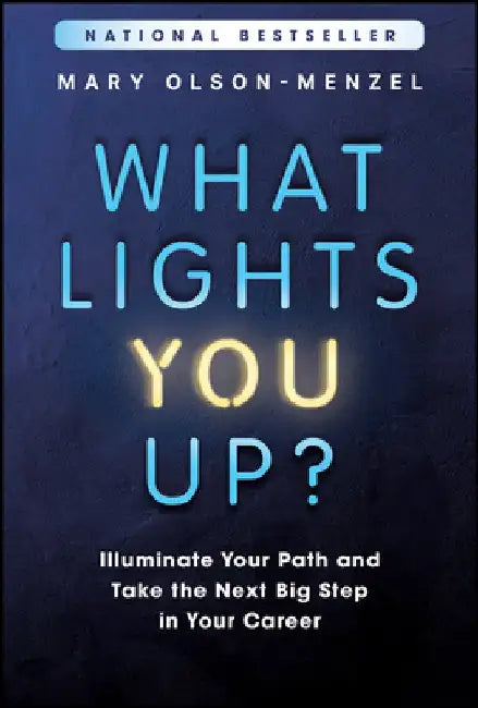What Lights You Up?: Illuminate Your Path and Take the Next Big Step in Your Career by Mary Olson-Menzel