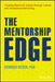 The Mentorship Edge: Creating Maximum Impact Through Lateral and Hierarchical Mentoring by Deborah Heiser