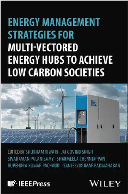 Energy Management Strategies for Multi-Vectored Energy Hubs to Achieve Low Carbon Societies by Tiwari, Shubham
