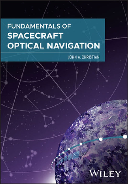 Fundamentals of Spacecraft Optical Navigation by John A. Christian