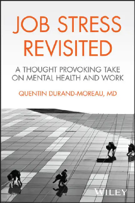Job Stress Revisited: A Thought Provoking Take on Mental Health and Work by Durand-Moreau, Quentin