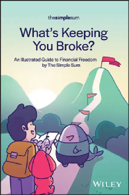 What's Keeping You Broke?: An Illustrated Guide to Financial Freedom by the Simple Sum by The Simple Sum