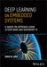 Deep Learning on Embedded Systems: A Hands-On Approach Using Jetson Nano and Raspberry Pi by Tariq M. Arif