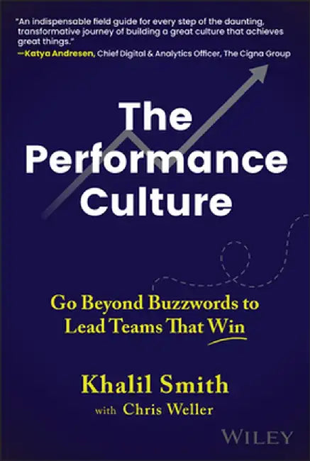 The Performance Culture: Go Beyond Buzzwords to Lead Teams That Win by Khalil Smith