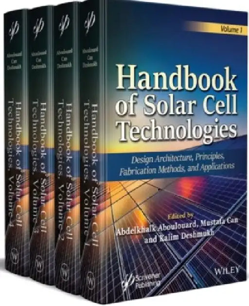 Handbook of Solar Cell Technologies: Design Architecture, Principles, Fabrication Methods, and Applications by Abdelkhalk Aboulouard