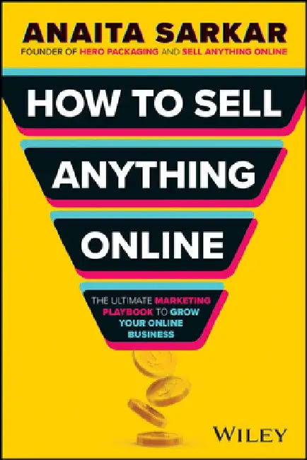 How to Sell Anything Online: The Ultimate Marketing Playbook to Grow Your Online Business by Anaita Sarkar