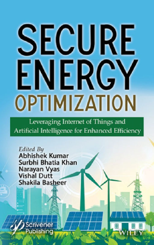 Secure Energy Optimization: Leveraging Internet of Things and Artificial Intelligence for Enhanced Efficiency by Abhishek Kumar