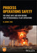 Process Operations Safety: The What, Why, and How Behind Safe Petrochemical Plant Operations by Darryl M. Yoes