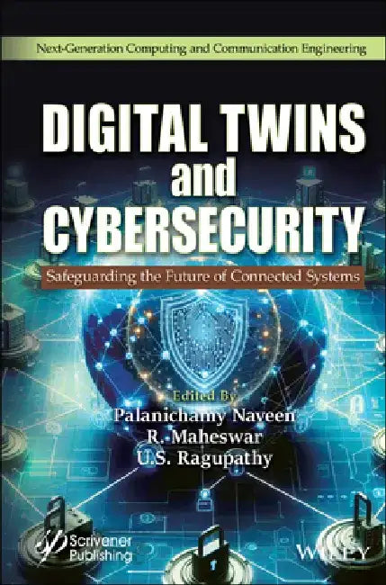 Digital Twins and Cybersecurity: Safeguarding the Future of Connected Systems by P. Naveen