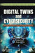 Digital Twins and Cybersecurity: Safeguarding the Future of Connected Systems by P. Naveen