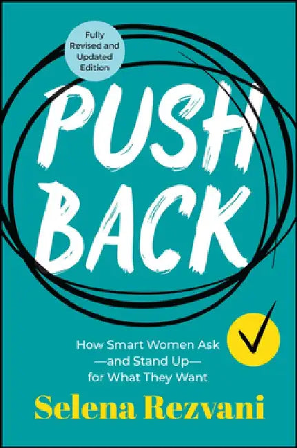 Pushback: How Smart Women Ask--And Stand Up--For What They Want by Selena Rezvani
