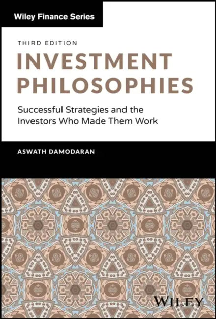 Investment Philosophies: Successful Strategies and the Investors Who Made Them Work by Aswath Damodaran