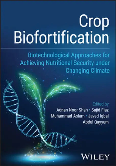 Crop Biofortification: Biotechnological Approaches for Achieving Nutritional Security Under Changing Climate by Adnan Noor Shah