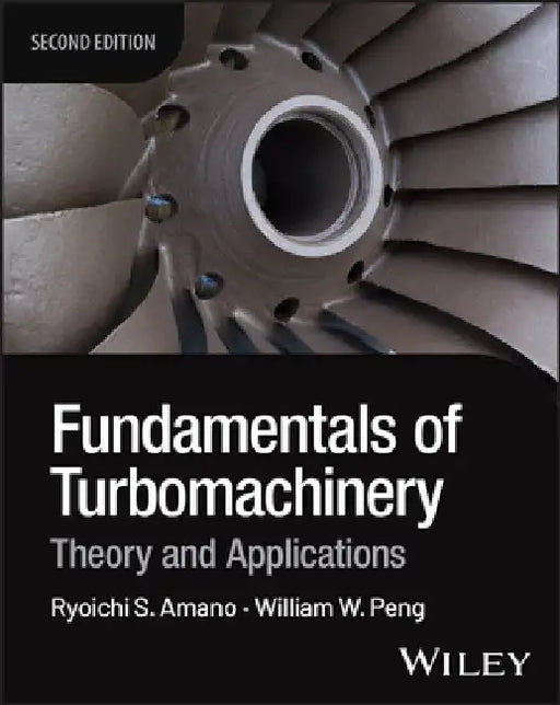 Fundamentals of Turbomachinery: Theory and Applications by Ryoichi Samuel Amano