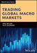 Trading Global Macro Markets by Dirk Willer, Alex Saunders