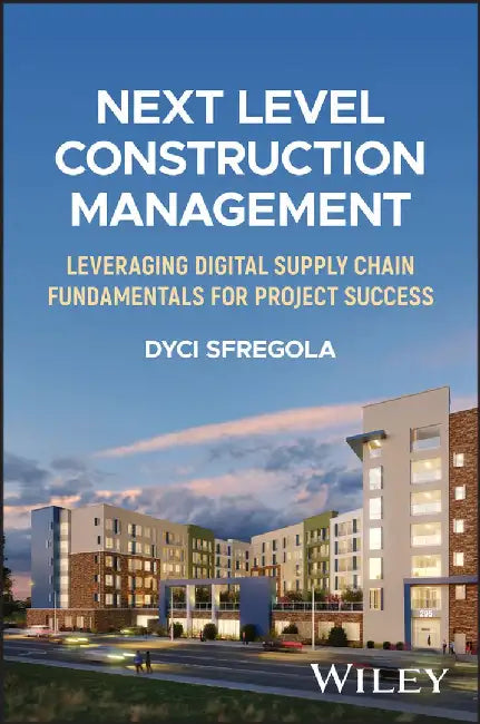 Next Level Construction Management: Leveraging Digital Supply Chain Fundamentals for Project Success by Dyci Sfregola