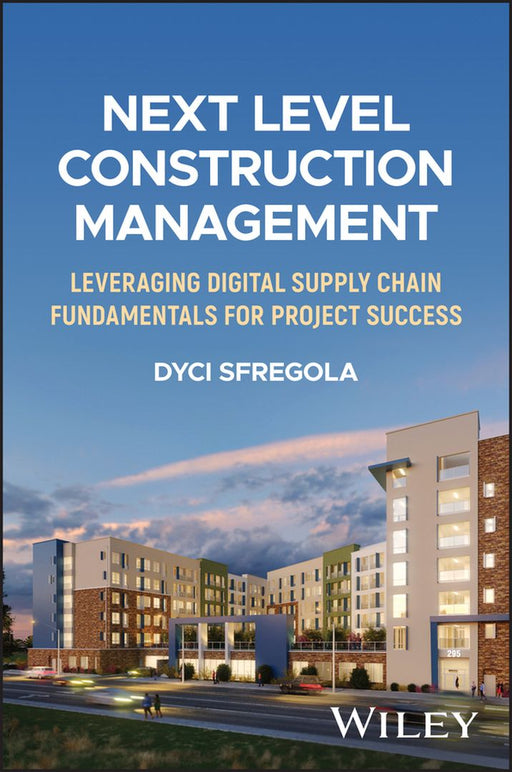 Next Level Construction Management: Leveraging Digital Supply Chain Fundamentals for Project Success by Dyci Sfregola