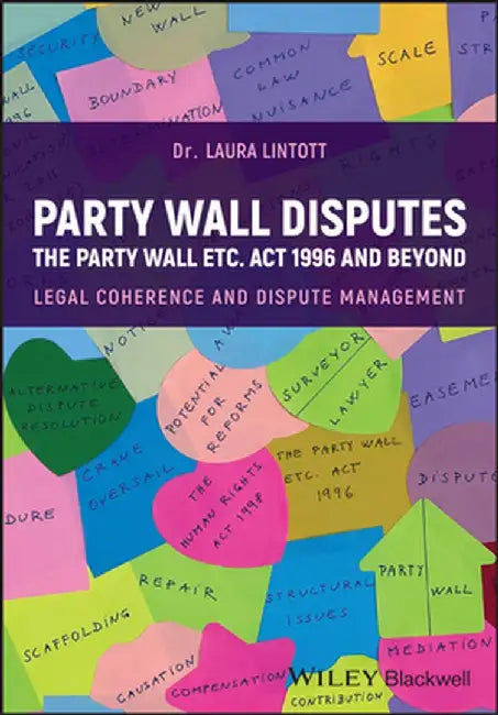 Party Walls: Legal Coherence, Disputes and Management by Laura Lintott