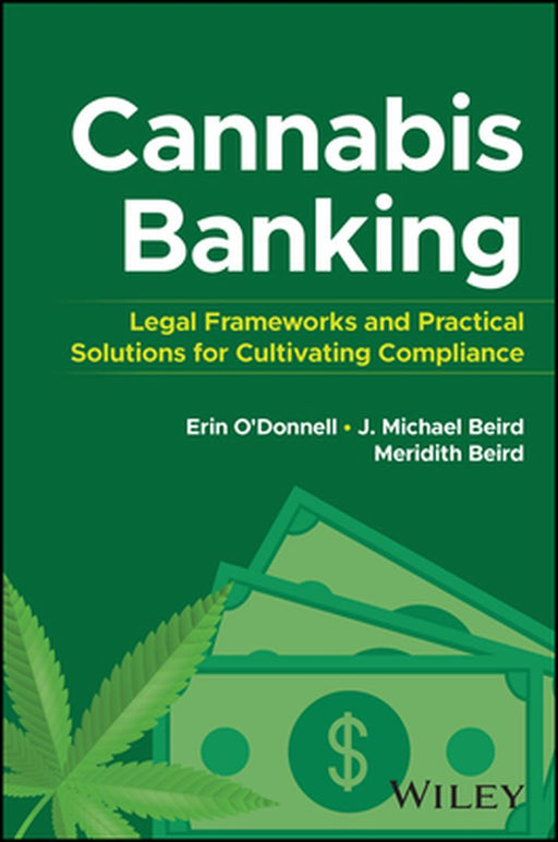 Cannabis Banking: Legal Frameworks and Practical Solutions for Cultivating Compliance by Erin O'Donnell