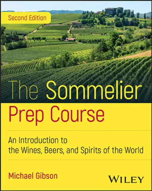 The Sommelier Prep Course: An Introduction to the Wines, Beers, and Spirits of the World by Michael Gibson