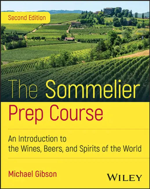 The Sommelier Prep Course: An Introduction to the Wines, Beers, and Spirits of the World by Michael Gibson