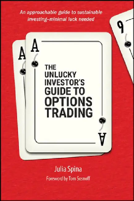 The Unlucky Investor's Guide to Options Trading by Julia Spina