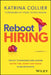 Reboot Hiring: The Key to Managers and Leaders Saving Time, Money and Hassle When Recruiting by Katrina Collier
