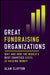 Great Fundraising Organizations: Why and How the World's Best Charities Excel at Raising Money by Alan Clayton