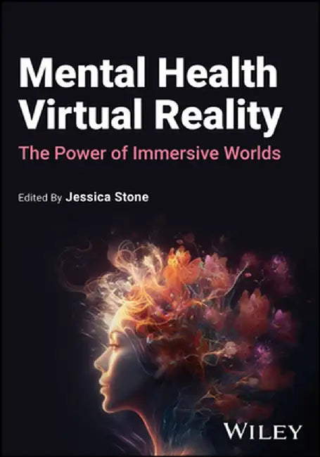 Mental Health Virtual Reality: The Power of Immersive Worlds by Jessica Stone