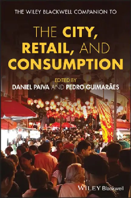 The Wiley Blackwell Companion to the City, Retail, and Consumption by Daniel Paiva, Pedro Guimaraes