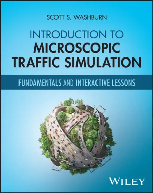 Introduction to Microscopic Traffic Simulation: Fundamentals and Interactive Lessons by Scott Washburn
