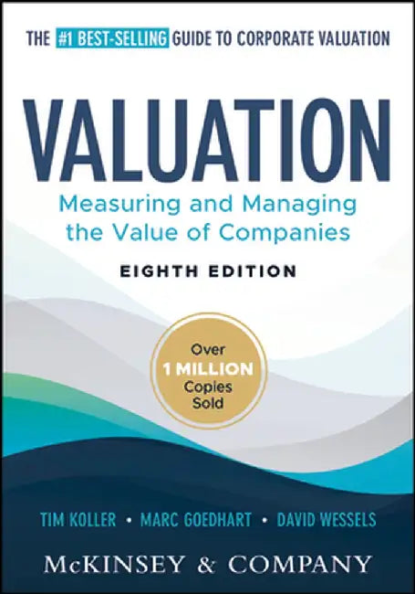 Valuation: Measuring and Managing the Value of Companies by McKinsey & Company Inc